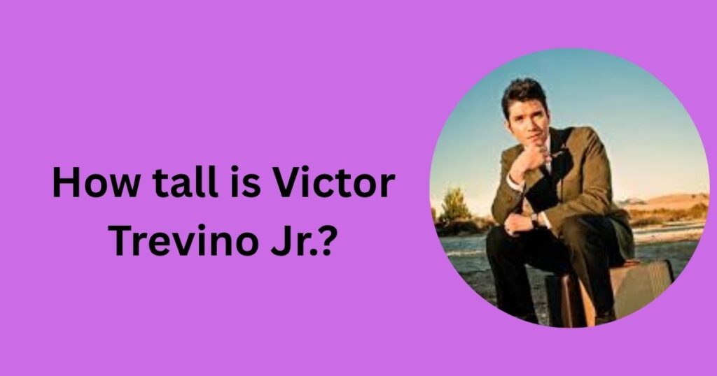 How tall is Victor Trevino Jr.?