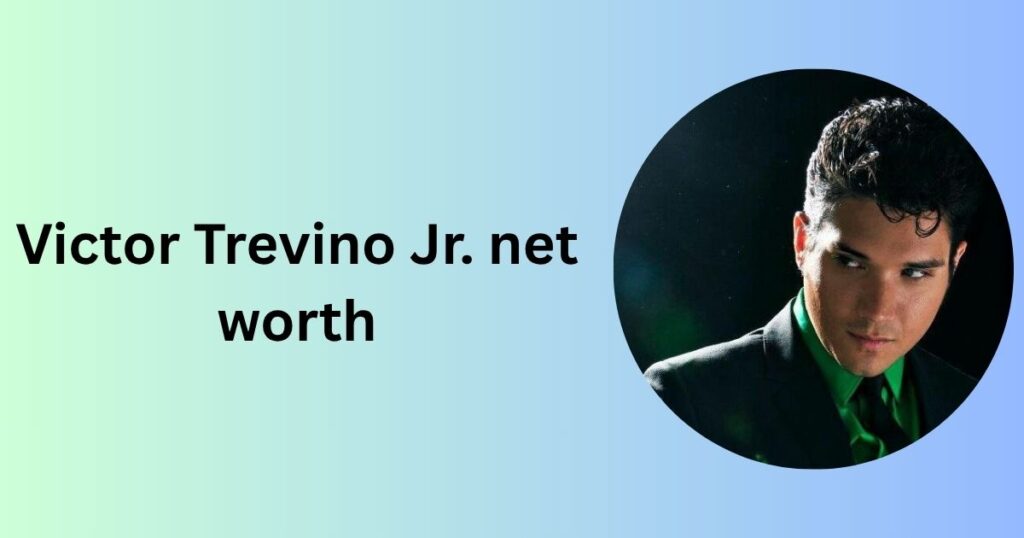 Victor Trevino Jr. net worth