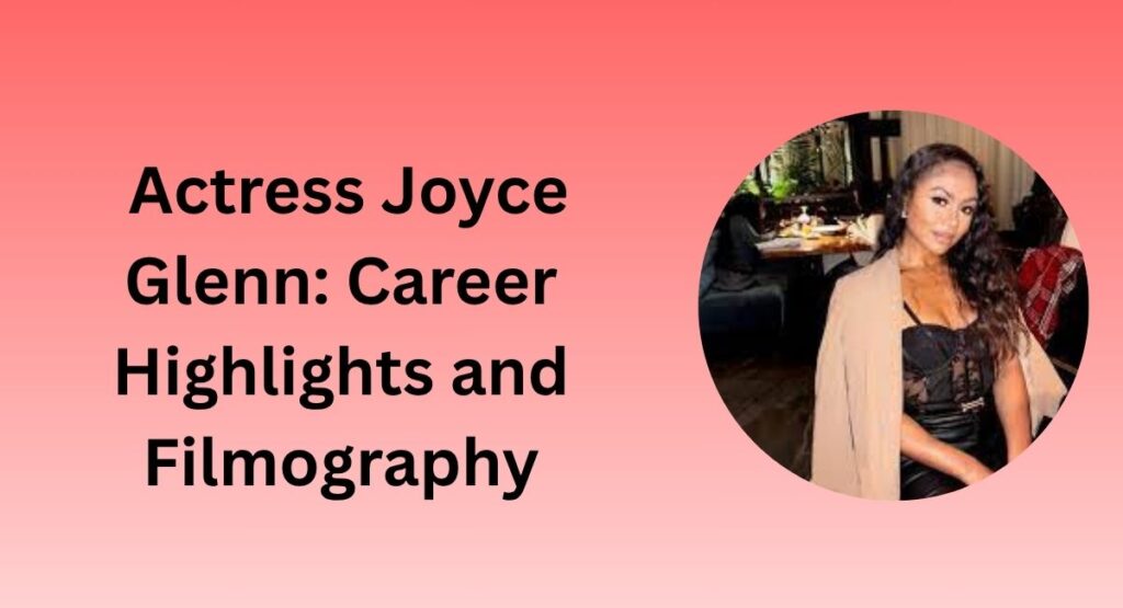 Actress Joyce Glenn: Career Highlights and Filmography