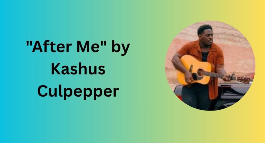 "After Me" by Kashus Culpepper