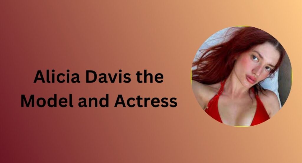 Alicia Davis the Model and Actress