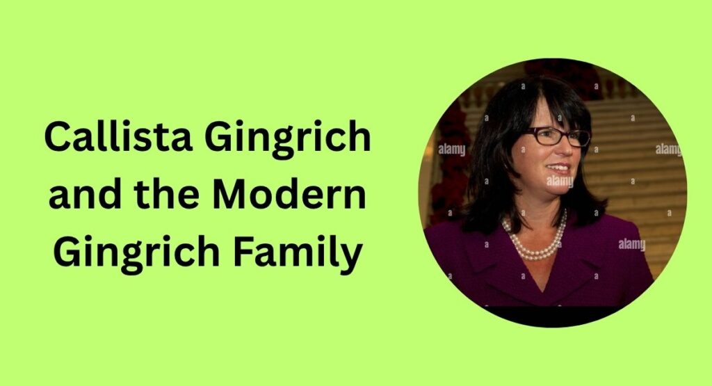 Callista Gingrich and the Modern Gingrich Family