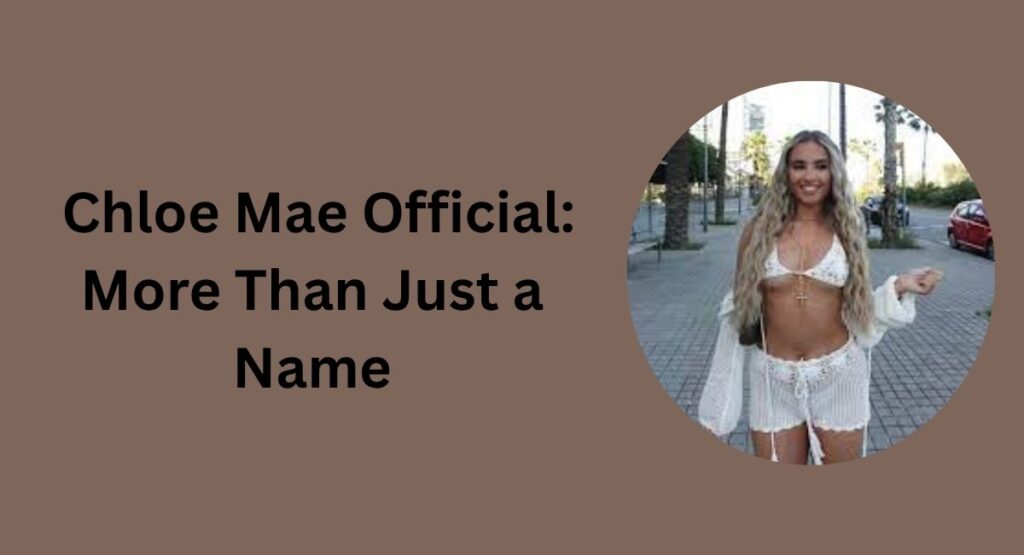 Chloe Mae Official: More Than Just a Name