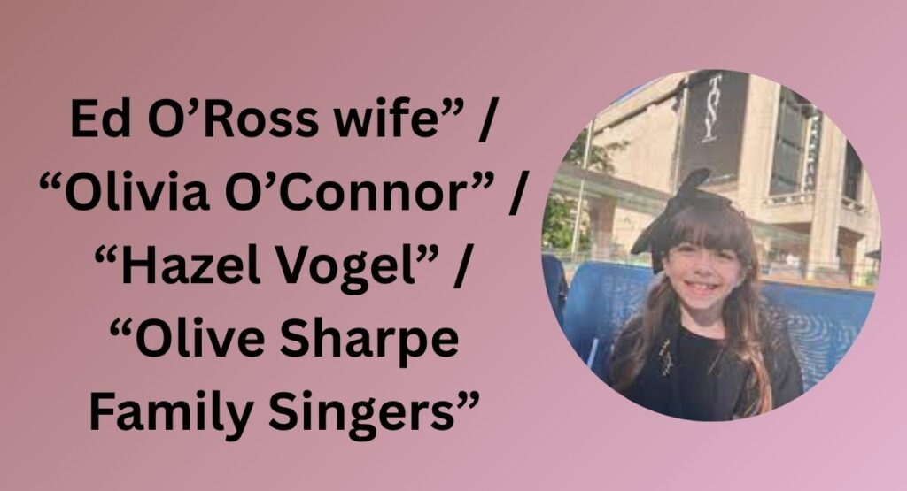 Ed O’Ross wife” / “Olivia O’Connor” / “Hazel Vogel” / “Olive Sharpe Family Singers”