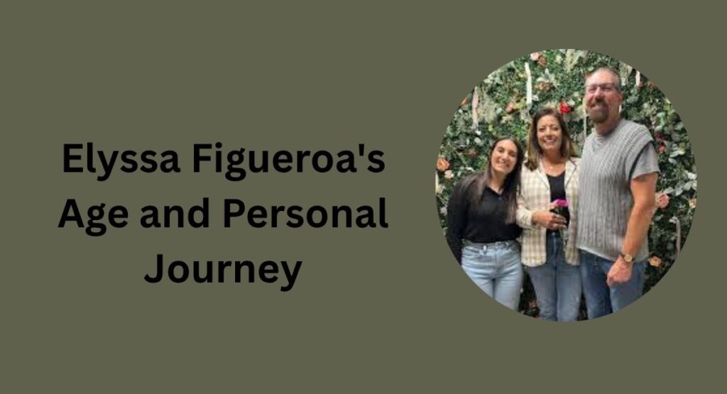 Elyssa Figueroa's Age and Personal Journey