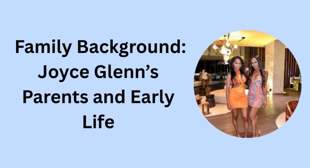 Family Background: Joyce Glenn’s Parents and Early Lif