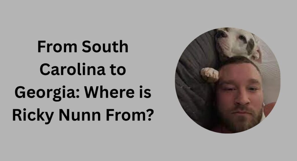 From South Carolina to Georgia: Where is Ricky Nunn From?