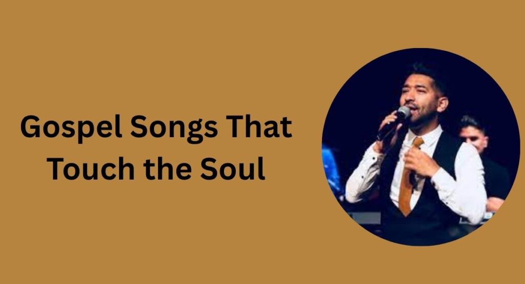 Gospel Songs That Touch the Soul