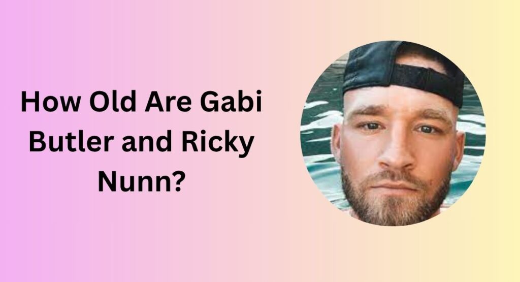 How Old Are Gabi Butler and Ricky Nunn?
