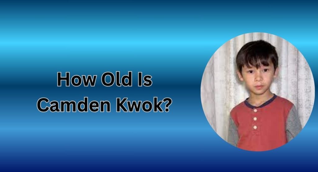 How Old Is Camden Kwok?