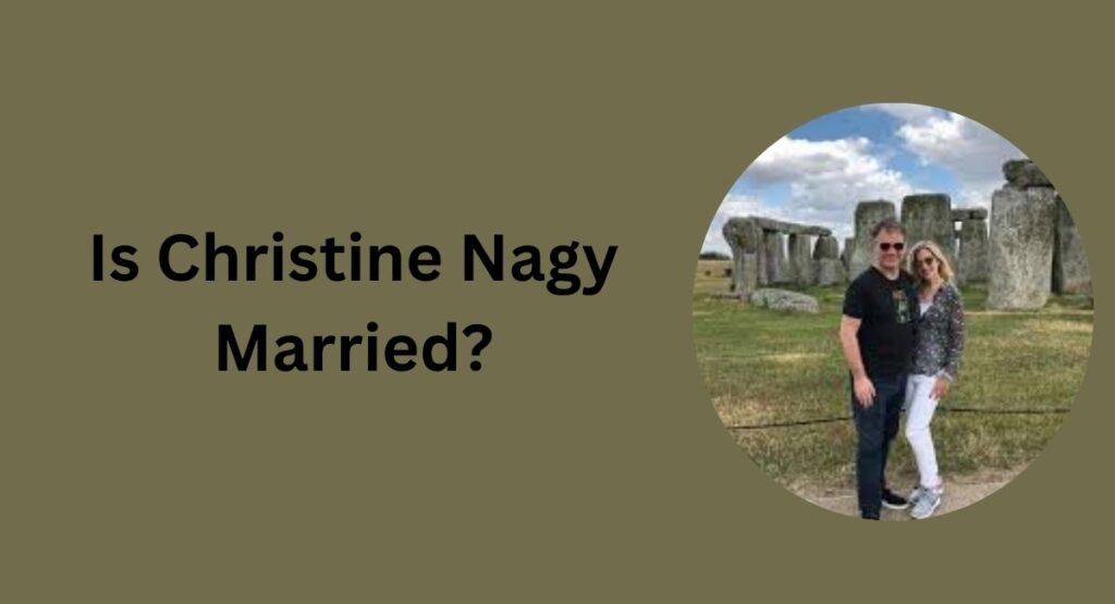 Is Christine Nagy Married?