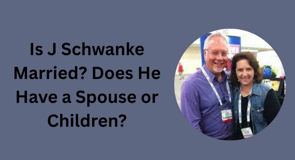 Is J Schwanke Married? Does He Have a Spouse or Children?