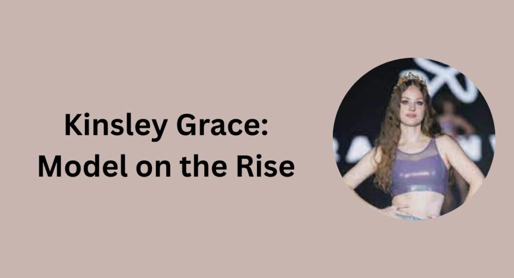 Kinsley Grace: Model on the Rise