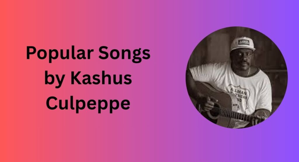 Popular Songs by Kashus Culpeppe