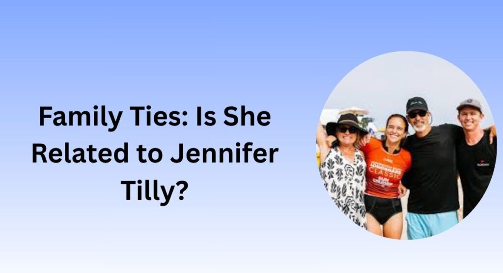 Family Ties: Is She Related to Jennifer Tilly?