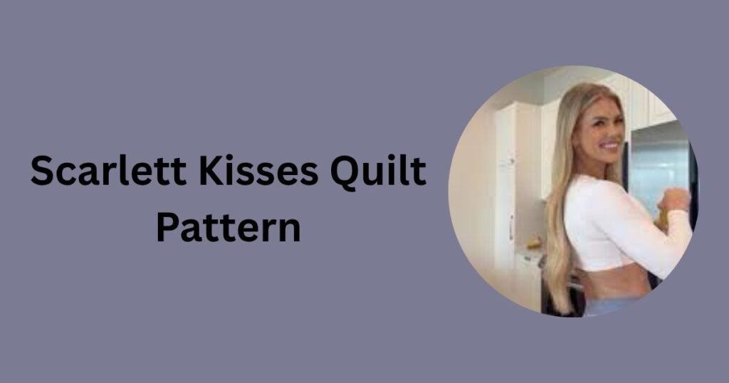 Scarlett Kisses Quilt Pattern