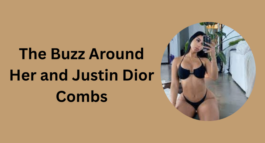 The Buzz Around Her and Justin Dior Combs