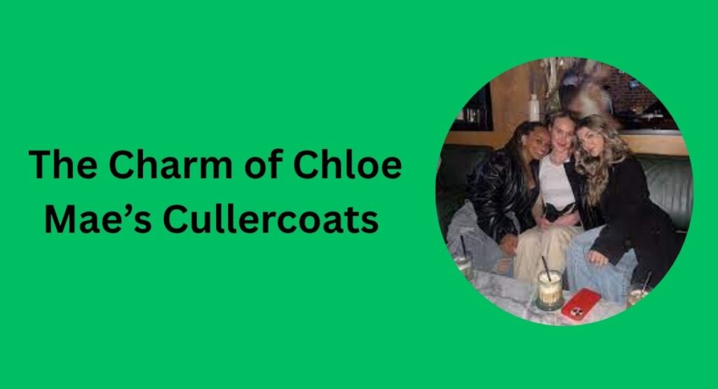 The Charm of Chloe Mae’s Cullercoats