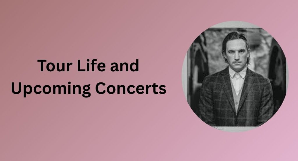 Tour Life and Upcoming Concerts