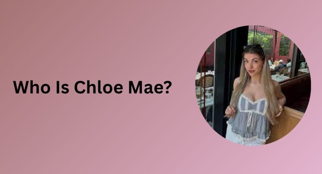 Who Is Chloe Mae?