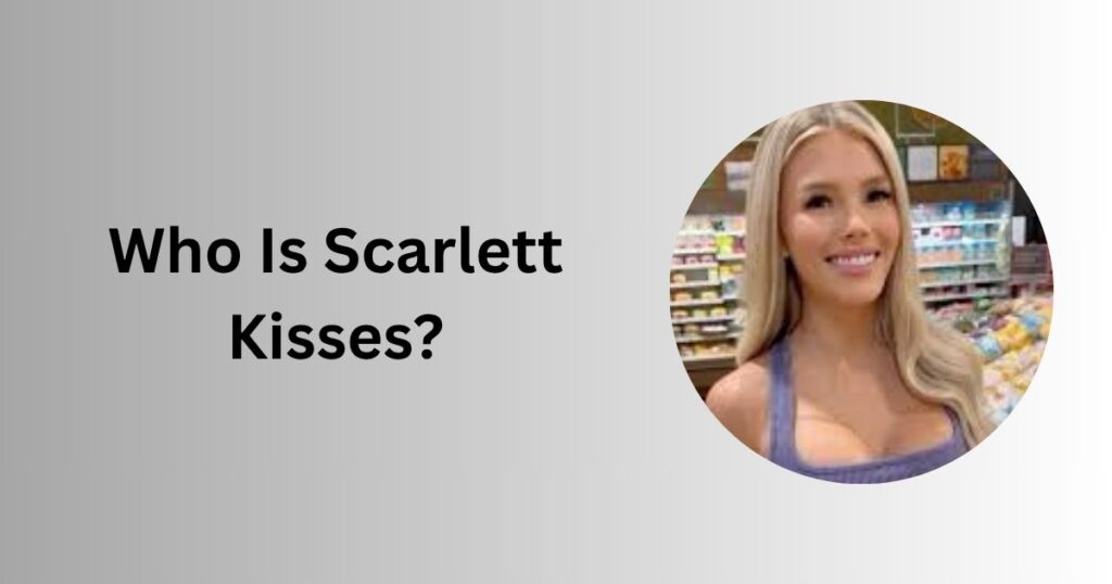 Who Is Scarlett Kisses?