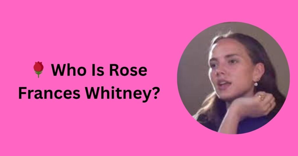 🌹 Who Is Rose Frances Whitney?