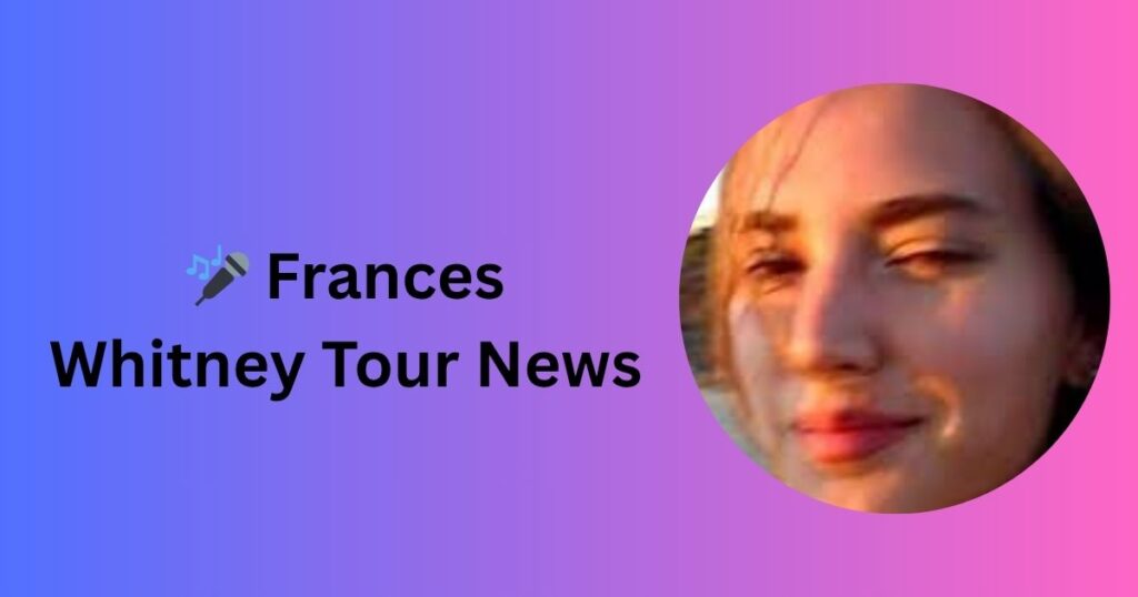 🎤 Frances Whitney Tour News
