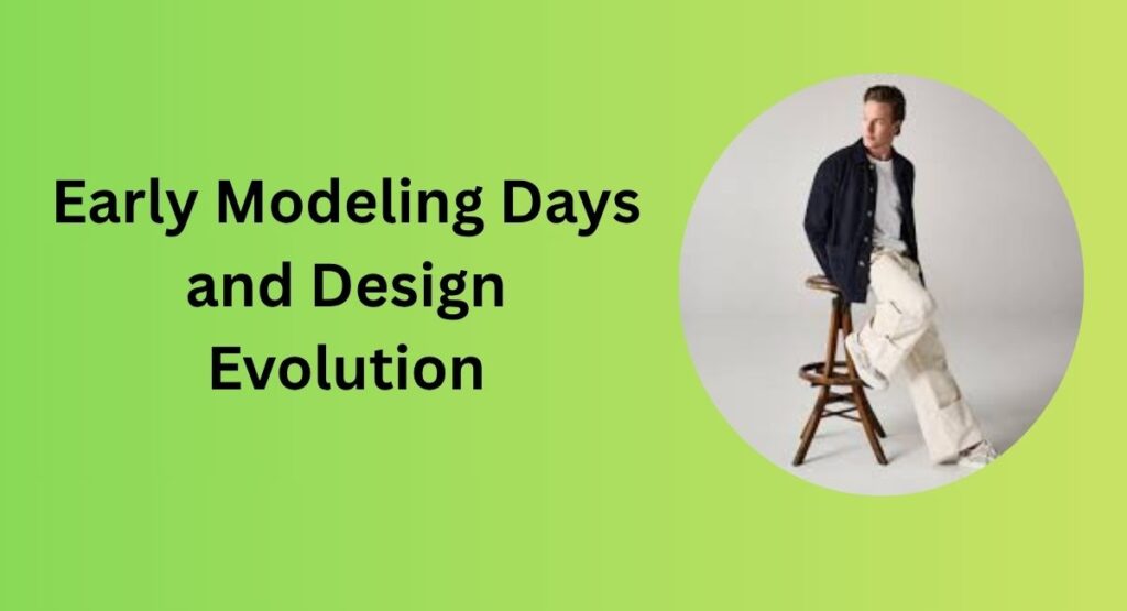 Early Modeling Days and Design Evolution