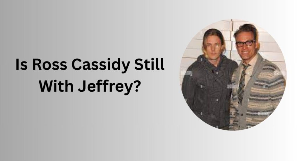 Is Ross Cassidy Still With Jeffrey?