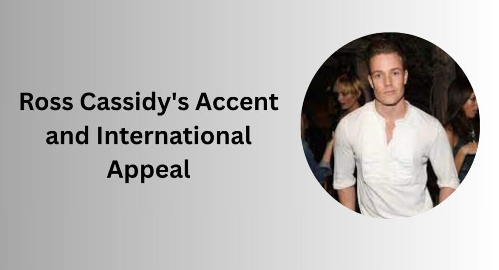 Ross Cassidy's Accent and International Appeal