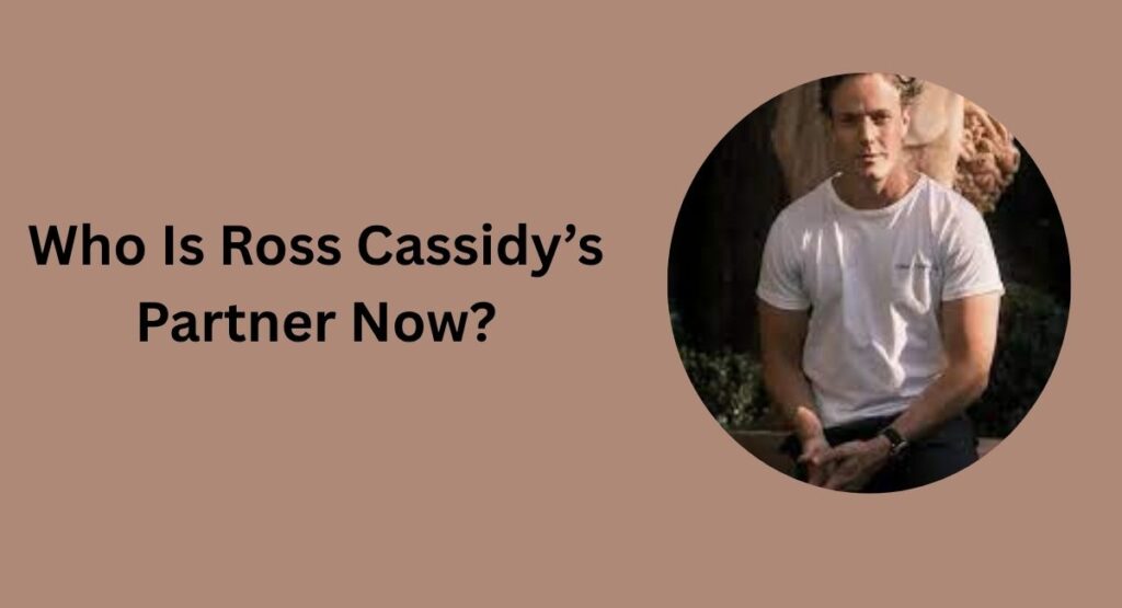 Who Is Ross Cassidy’s Partner Now?