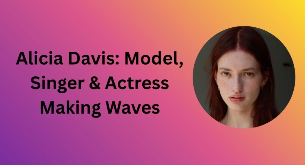 Alicia Davis: Model, Singer & Actress Making Waves