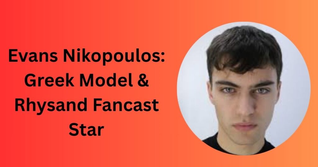 Evans Nikopoulos: Greek Model & Rhysand Fancast Star