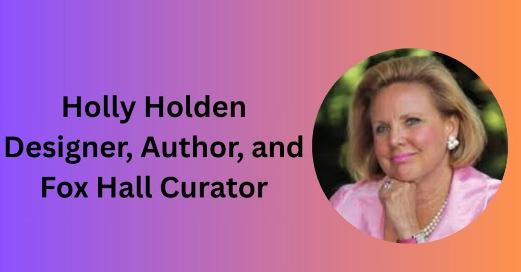 Holly Holden: Designer, Author, and Fox Hall Curator