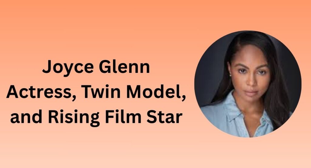 Joyce Glenn: Actress, Twin Model, and Rising Film Star