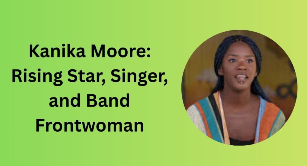 Kanika Moore: Rising Star, Singer, and Band Frontwoman