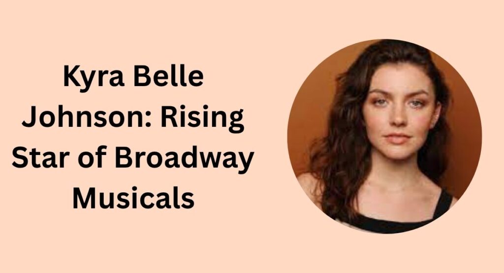 Kyra Belle Johnson: Rising Star of Broadway Musicals