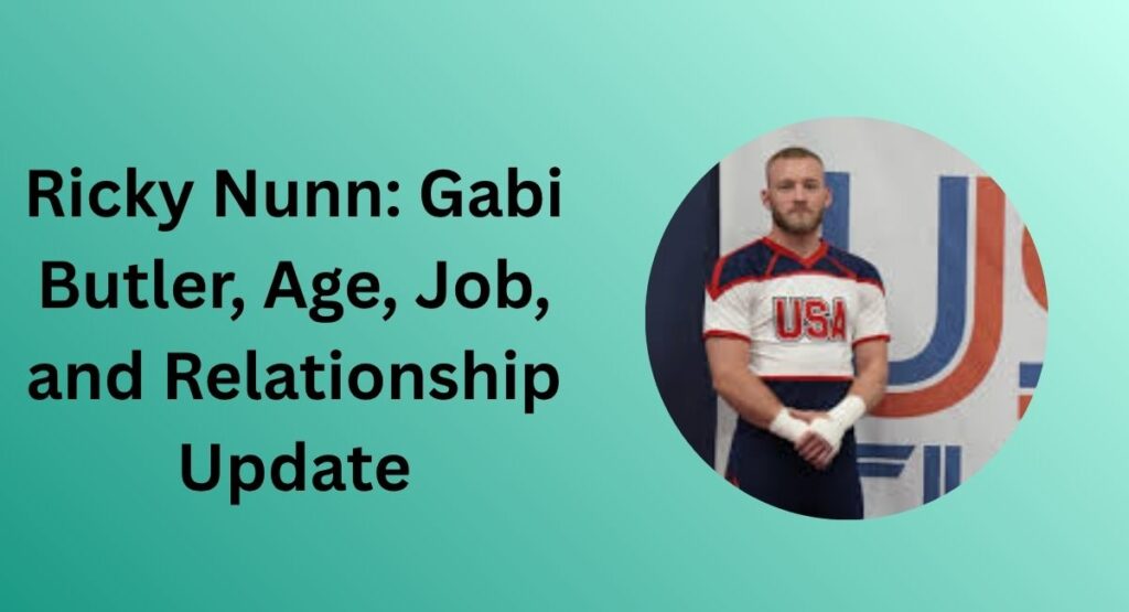 Ricky Nunn: Gabi Butler, Age, Job, and Relationship Update