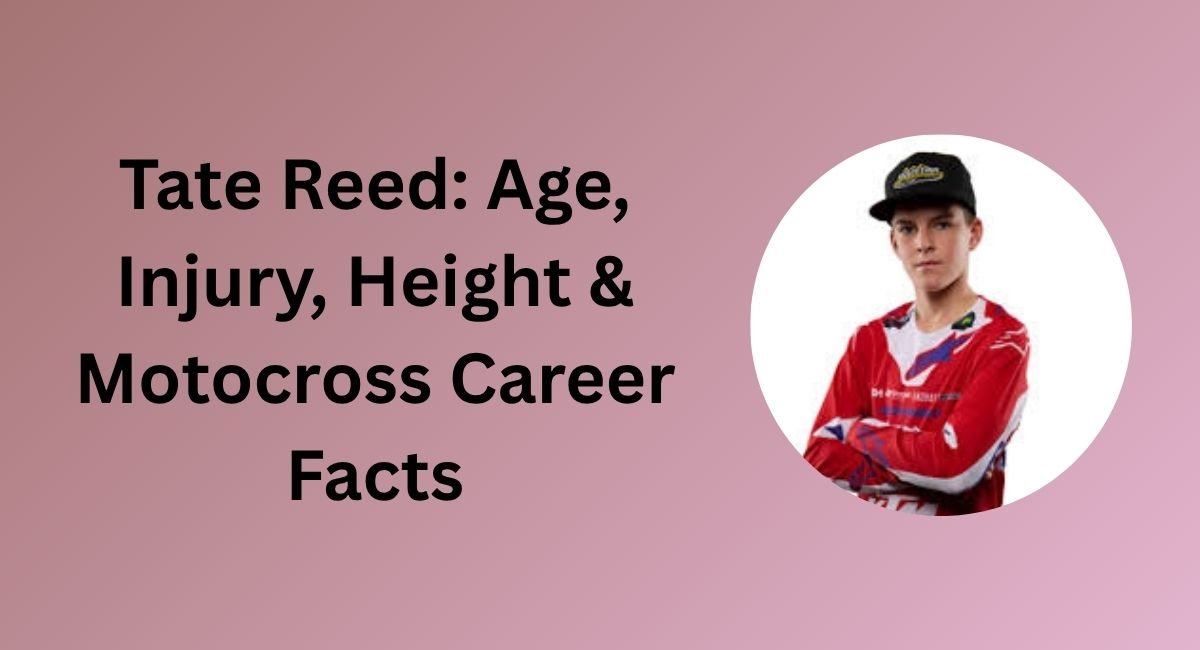Tate Reed: Age, Injury, Height & Motocross Career Facts