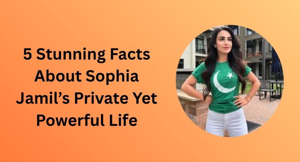 5 Stunning Facts About Sophia Jamil’s Private Yet Powerful Life